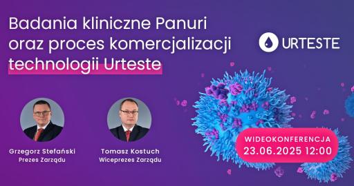 Badania kliniczne Panuri oraz proces komercjalizacji technologii Urteste [Wideokonferencja z zarządem]